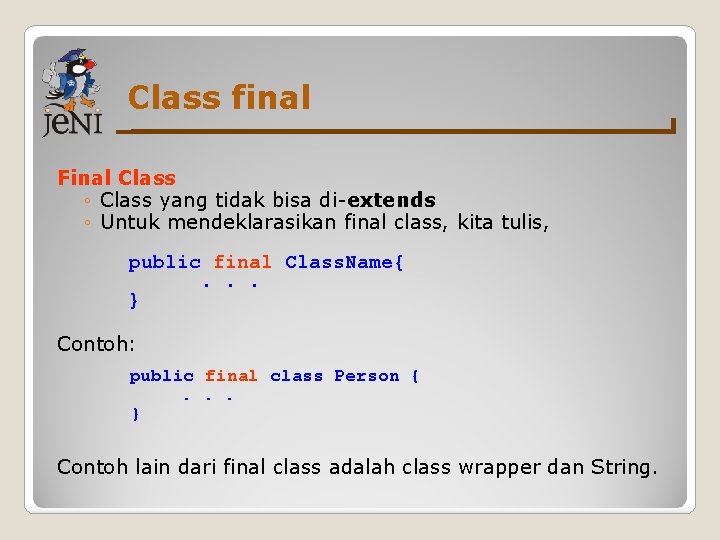 Class final Final Class ◦ Class yang tidak bisa di-extends ◦ Untuk mendeklarasikan final Class final Final Class ◦ Class yang tidak bisa di-extends ◦ Untuk mendeklarasikan final