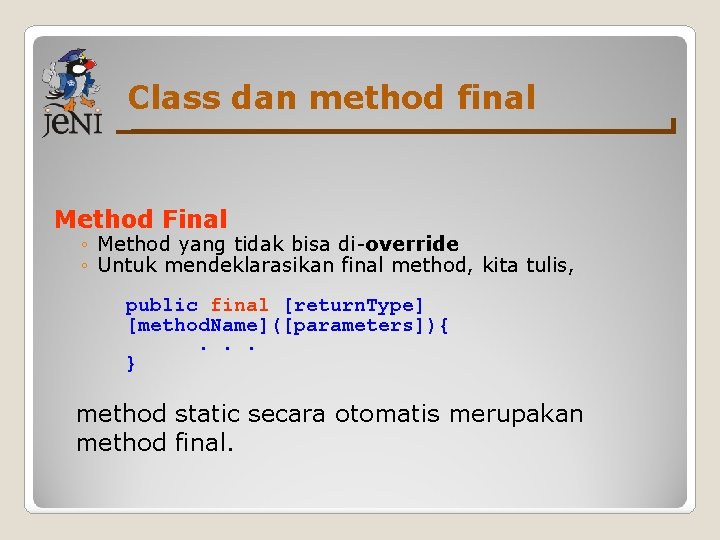 Class dan method final Method Final ◦ Method yang tidak bisa di-override ◦ Untuk Class dan method final Method Final ◦ Method yang tidak bisa di-override ◦ Untuk