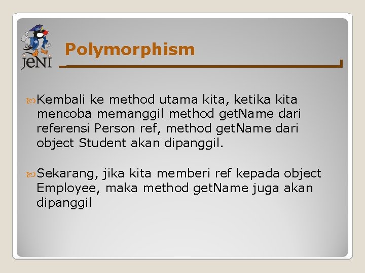 Polymorphism Kembali ke method utama kita, ketika kita mencoba memanggil method get. Name dari Polymorphism Kembali ke method utama kita, ketika kita mencoba memanggil method get. Name dari