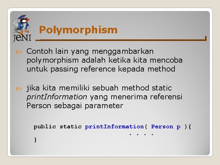 Polymorphism Contoh lain yang menggambarkan polymorphism adalah ketika kita mencoba untuk passing reference kepada Polymorphism Contoh lain yang menggambarkan polymorphism adalah ketika kita mencoba untuk passing reference kepada