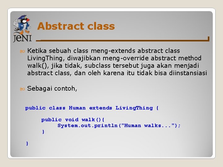 Abstract class Ketika sebuah class meng-extends abstract class Living. Thing, diwajibkan meng-override abstract method Abstract class Ketika sebuah class meng-extends abstract class Living. Thing, diwajibkan meng-override abstract method