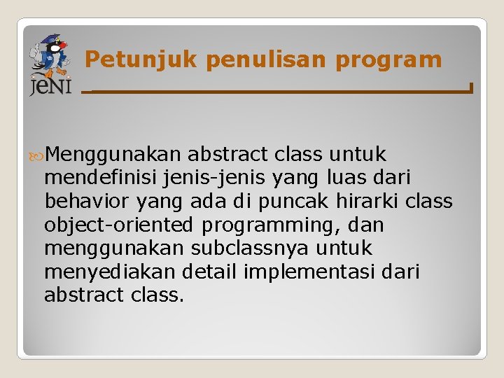 Petunjuk penulisan program Menggunakan abstract class untuk mendefinisi jenis-jenis yang luas dari behavior yang Petunjuk penulisan program Menggunakan abstract class untuk mendefinisi jenis-jenis yang luas dari behavior yang