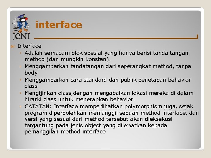 interface Interface ◦ Adalah semacam blok spesial yang hanya berisi tanda tangan method (dan interface Interface ◦ Adalah semacam blok spesial yang hanya berisi tanda tangan method (dan