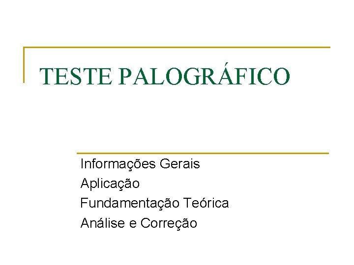 TESTE PALOGRÁFICO Informações Gerais Aplicação Fundamentação Teórica Análise e Correção 