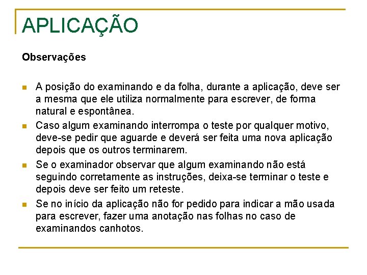 APLICAÇÃO Observações n n A posição do examinando e da folha, durante a aplicação,