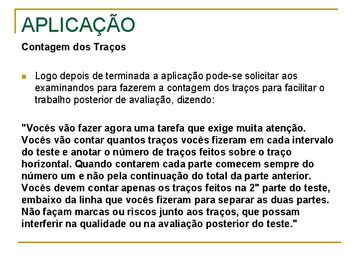 APLICAÇÃO Contagem dos Traços n Logo depois de terminada a aplicação pode-se solicitar aos