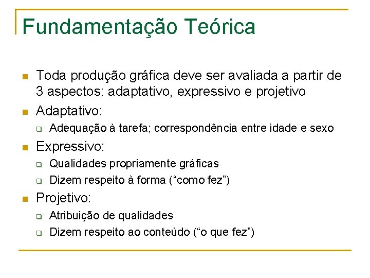 Fundamentação Teórica n n Toda produção gráfica deve ser avaliada a partir de 3