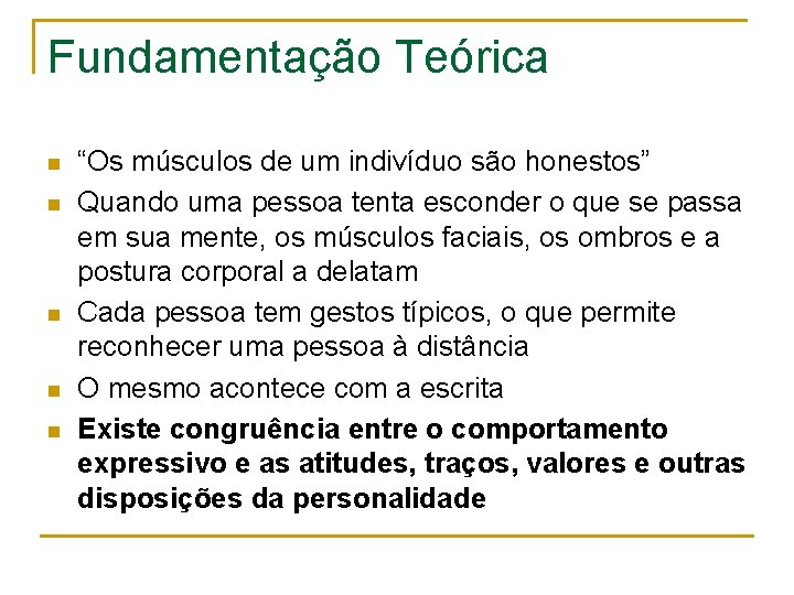 Fundamentação Teórica n n n “Os músculos de um indivíduo são honestos” Quando uma