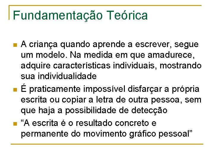 Fundamentação Teórica n n n A criança quando aprende a escrever, segue um modelo.