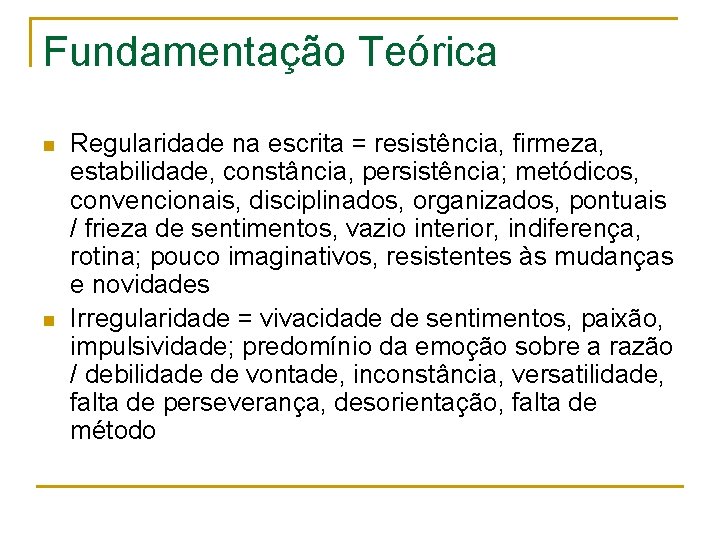 Fundamentação Teórica n n Regularidade na escrita = resistência, firmeza, estabilidade, constância, persistência; metódicos,