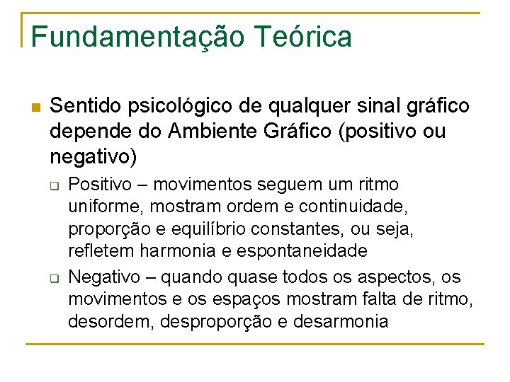 Fundamentação Teórica n Sentido psicológico de qualquer sinal gráfico depende do Ambiente Gráfico (positivo