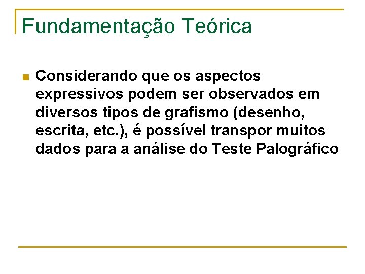 Fundamentação Teórica n Considerando que os aspectos expressivos podem ser observados em diversos tipos