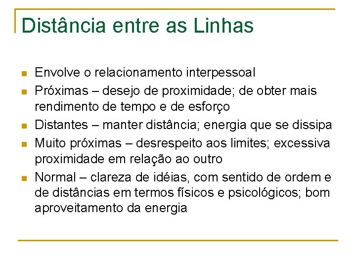 Distância entre as Linhas n n n Envolve o relacionamento interpessoal Próximas – desejo