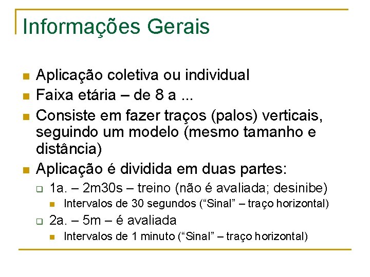 Informações Gerais n n Aplicação coletiva ou individual Faixa etária – de 8 a.