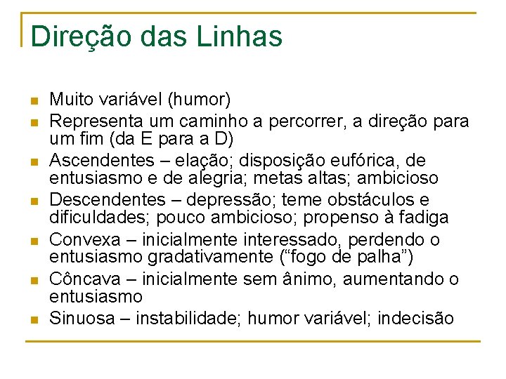 Direção das Linhas n n n n Muito variável (humor) Representa um caminho a