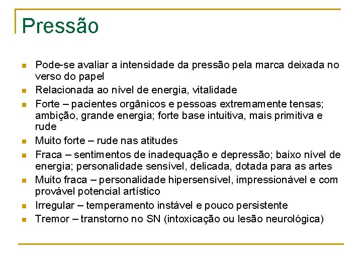 Pressão n n n n Pode-se avaliar a intensidade da pressão pela marca deixada