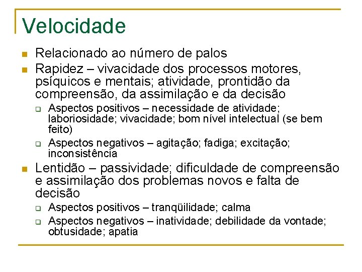 Velocidade n n Relacionado ao número de palos Rapidez – vivacidade dos processos motores,