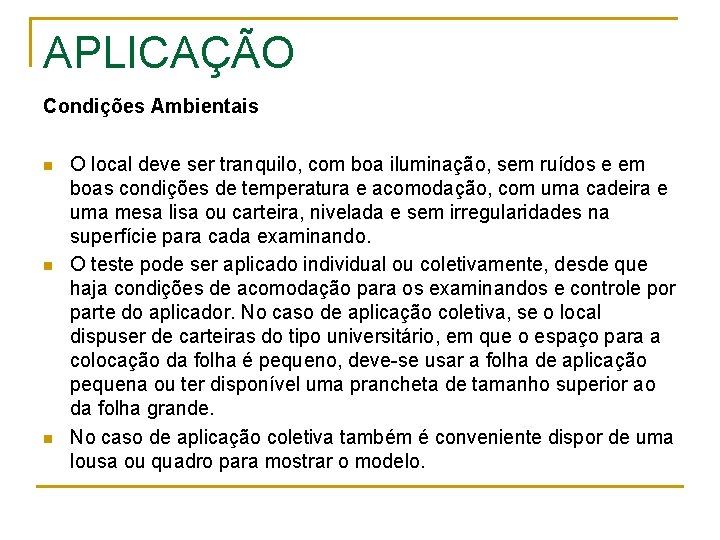 APLICAÇÃO Condições Ambientais n n n O local deve ser tranquilo, com boa iluminação,