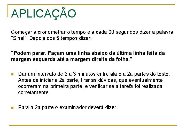 APLICAÇÃO Começar a cronometrar o tempo e a cada 30 segundos dizer a palavra