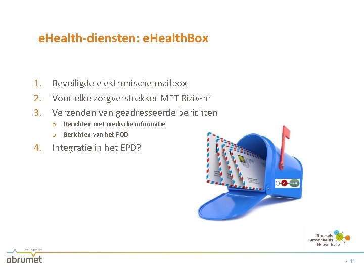 e. Health-diensten: e. Health. Box 1. Beveiligde elektronische mailbox 2. Voor elke zorgverstrekker MET