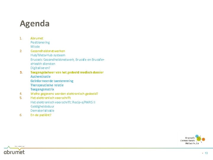 Agenda 1. 2. 3. 4. 5. 6. Abrumet Positionering Missie Gezondheidsnetwerken Hub/Meta-Hub systeem Brussels