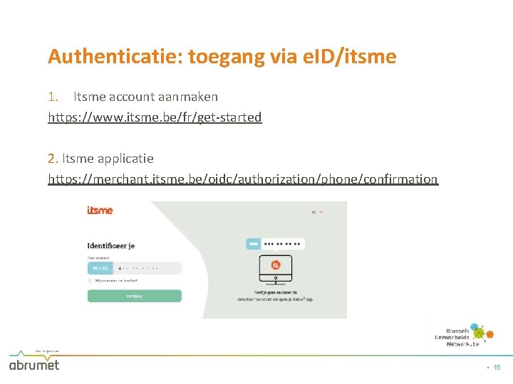 Authenticatie: toegang via e. ID/itsme 1. Itsme account aanmaken https: //www. itsme. be/fr/get-started 2.