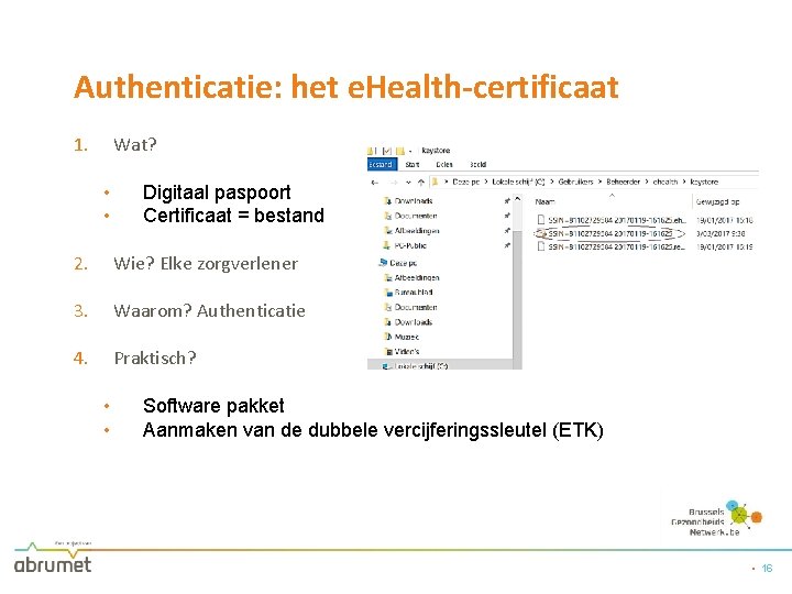 Authenticatie: het e. Health-certificaat 1. Wat? • • Digitaal paspoort Certificaat = bestand 2.