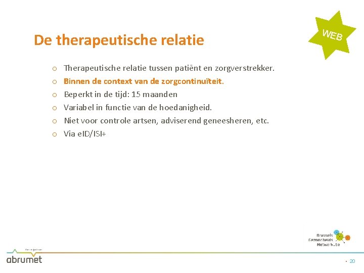 De therapeutische relatie o o o WEB Therapeutische relatie tussen patiënt en zorgverstrekker. Binnen
