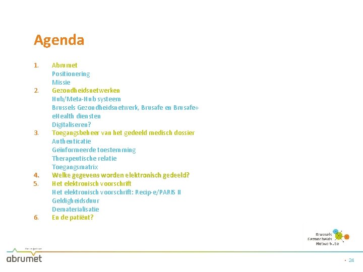 Agenda 1. 2. 3. 4. 5. 6. Abrumet Positionering Missie Gezondheidsnetwerken Hub/Meta-Hub systeem Brussels