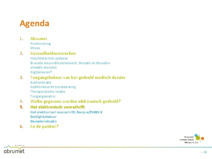 Agenda 1. Abrumet 2. Gezondheidsnetwerken 3. 4. 5. 6. Positionering Missie Hub/Meta-Hub systeem Brussels
