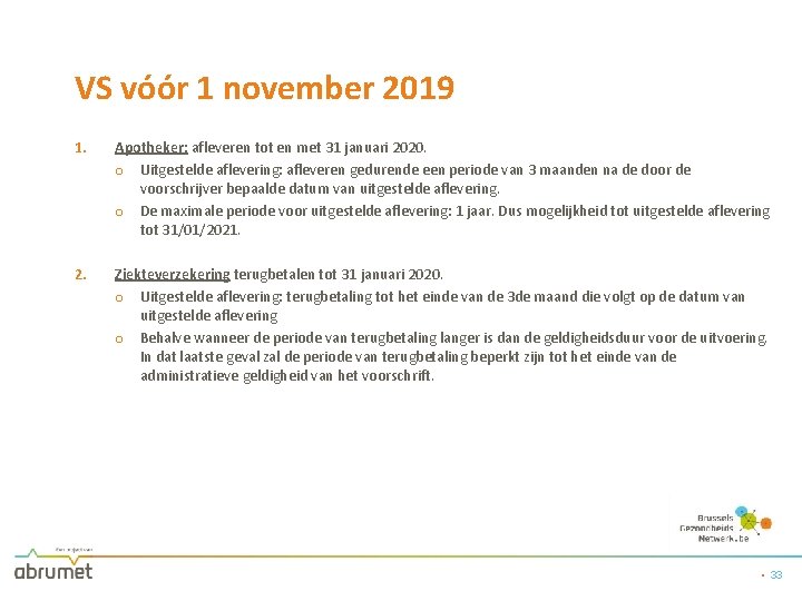 VS vóór 1 november 2019 1. Apotheker: afleveren tot en met 31 januari 2020.