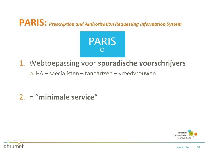 PARIS: Prescription and Authorisation Requesting Information System 1. Webtoepassing voor sporadische voorschrijvers o HA