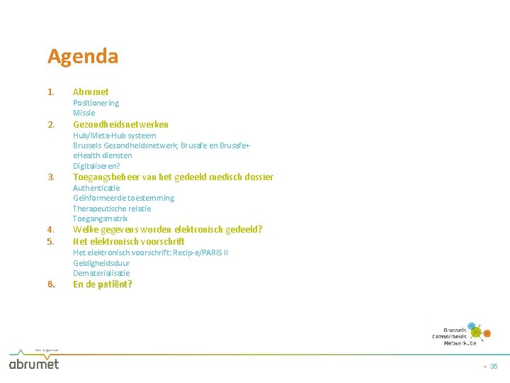 Agenda 1. Abrumet 2. Gezondheidsnetwerken 3. 4. 5. 6. Positionering Missie Hub/Meta-Hub systeem Brussels