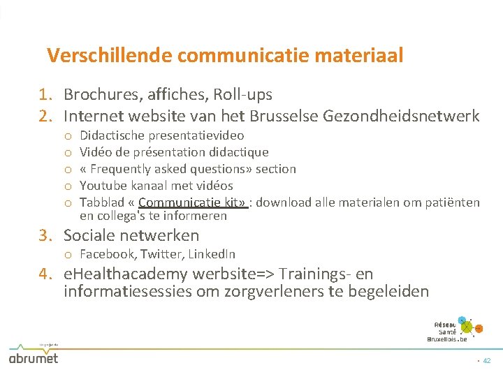 Verschillende communicatie materiaal 1. Brochures, affiches, Roll-ups 2. Internet website van het Brusselse Gezondheidsnetwerk