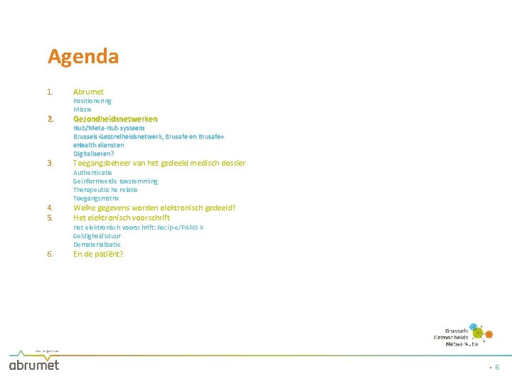 Agenda 1. Abrumet 2. Gezondheidsnetwerken 3. 4. 5. 6. Positionering Missie Hub/Meta-Hub systeem Brussels