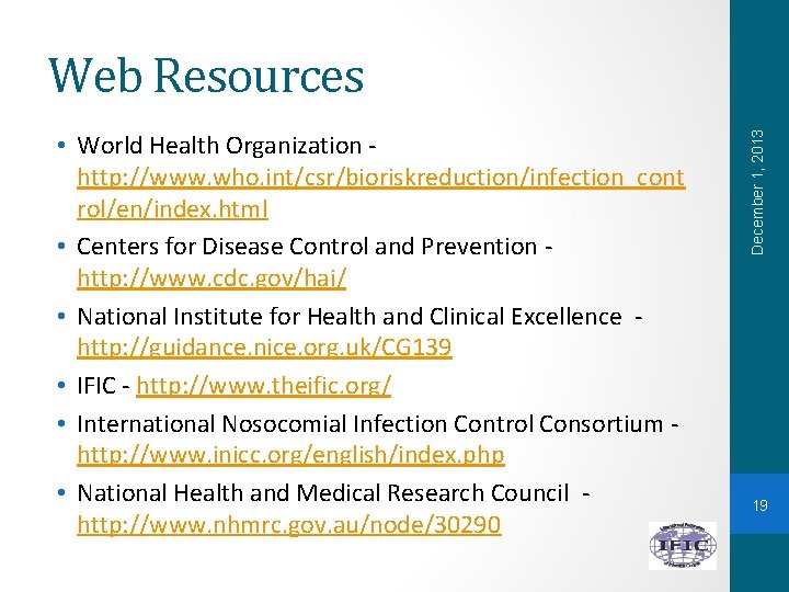  • World Health Organization http: //www. who. int/csr/bioriskreduction/infection_cont rol/en/index. html • Centers for