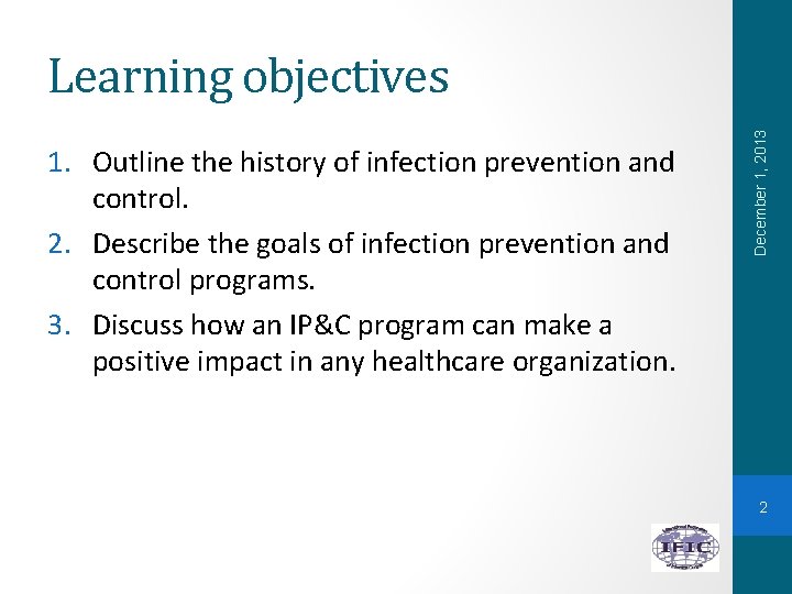 1. Outline the history of infection prevention and control. 2. Describe the goals of