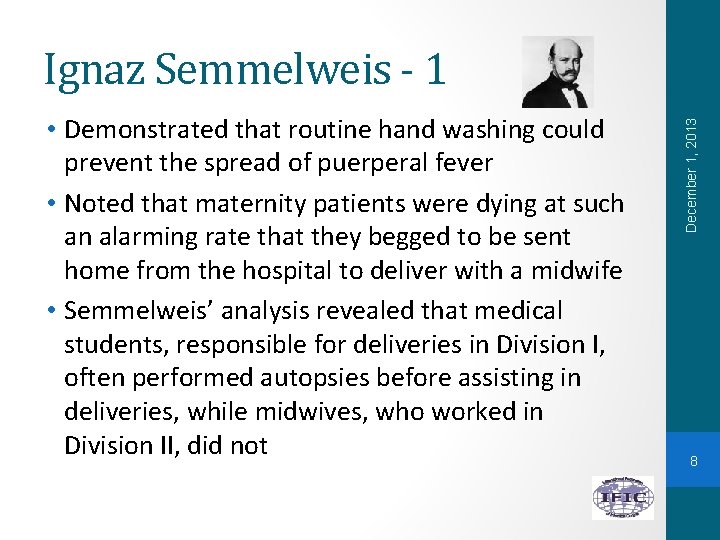  • Demonstrated that routine hand washing could prevent the spread of puerperal fever