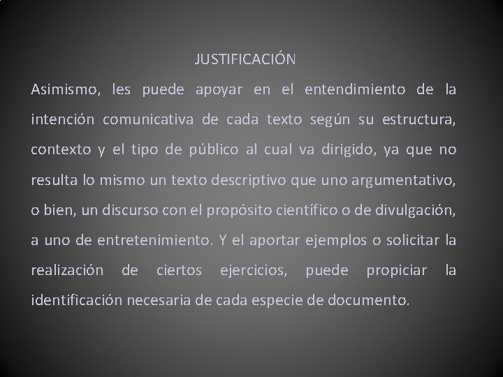 JUSTIFICACIÓN Asimismo, les puede apoyar en el entendimiento de la intención comunicativa de cada