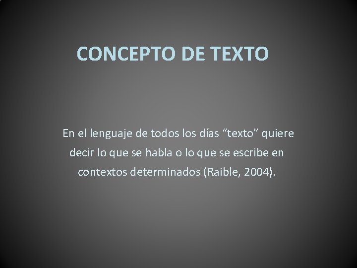 CONCEPTO DE TEXTO En el lenguaje de todos los días “texto” quiere decir lo