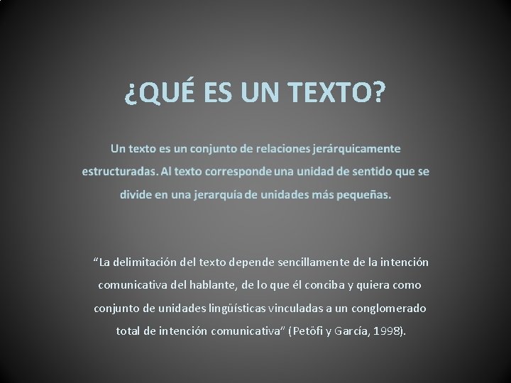¿QUÉ ES UN TEXTO? “La delimitación del texto depende sencillamente de la intención comunicativa