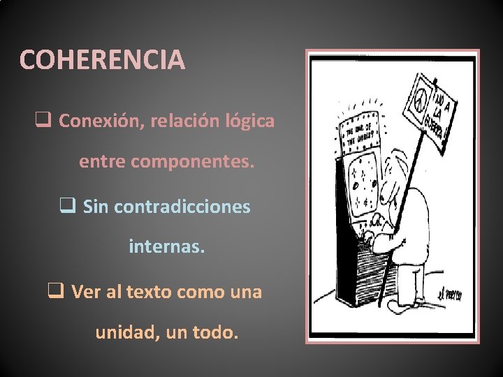 COHERENCIA q Conexión, relación lógica entre componentes. q Sin contradicciones internas. q Ver al