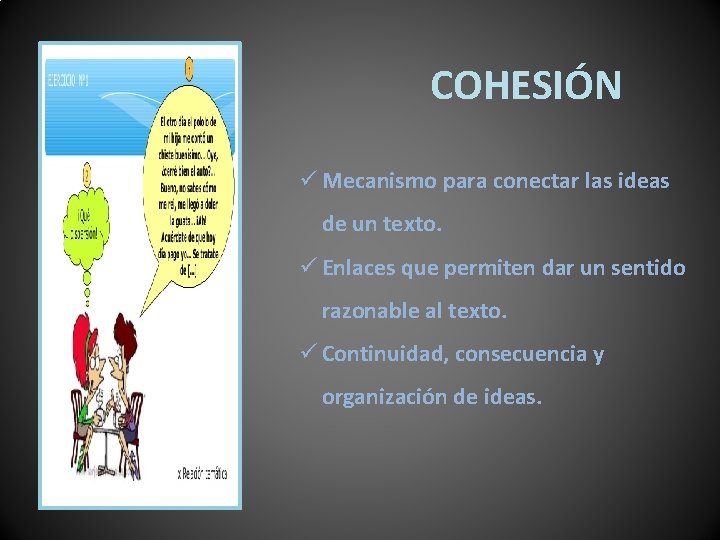 COHESIÓN ü Mecanismo para conectar las ideas de un texto. ü Enlaces que permiten