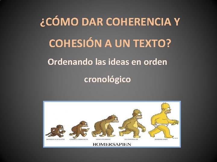 ¿CÓMO DAR COHERENCIA Y COHESIÓN A UN TEXTO? Ordenando las ideas en orden cronológico