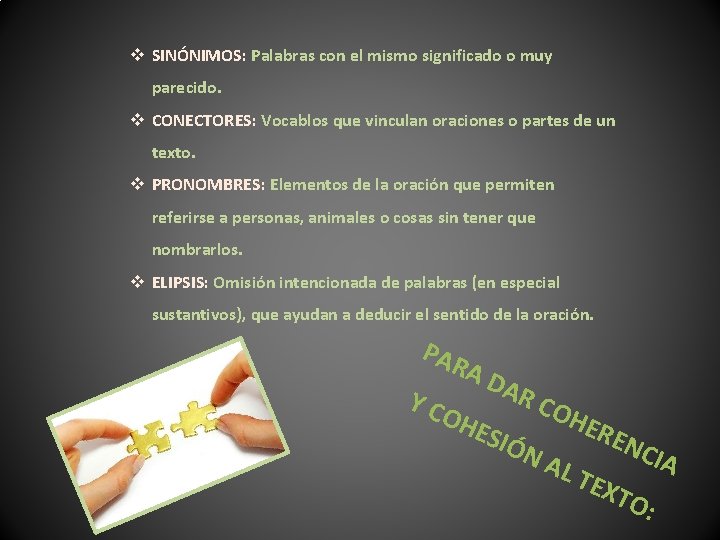 v SINÓNIMOS: Palabras con el mismo significado o muy parecido. v CONECTORES: Vocablos que