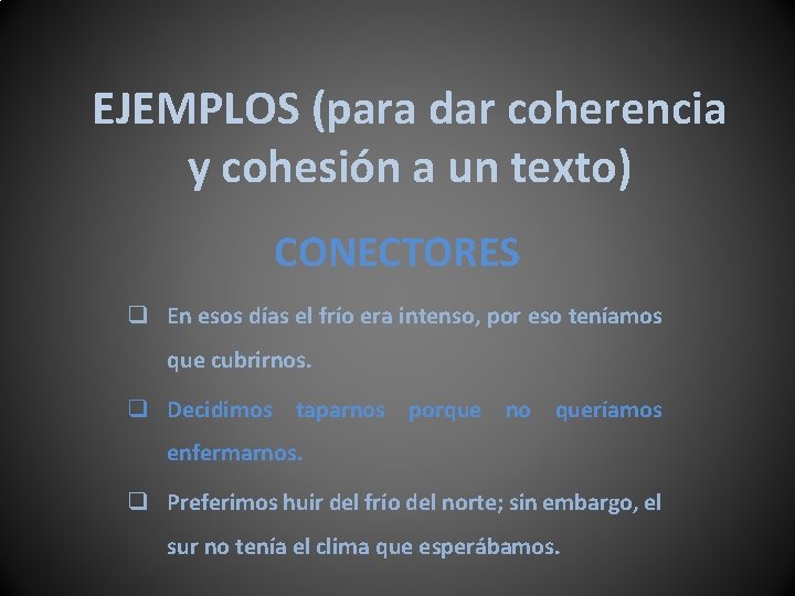 EJEMPLOS (para dar coherencia y cohesión a un texto) CONECTORES q En esos días
