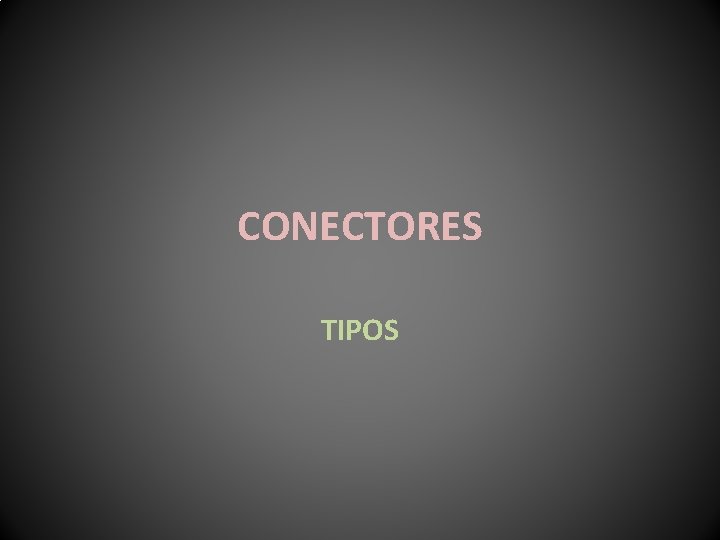 CONECTORES TIPOS 