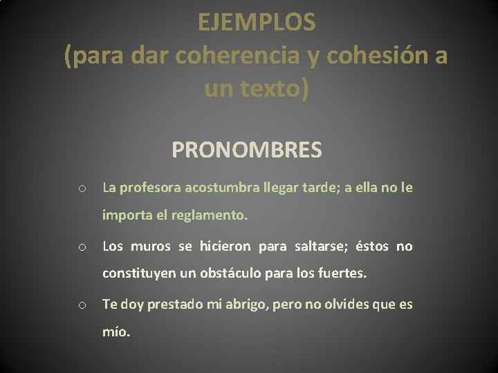 EJEMPLOS (para dar coherencia y cohesión a un texto) PRONOMBRES o La profesora acostumbra