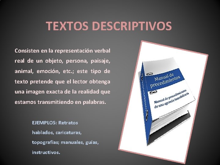 TEXTOS DESCRIPTIVOS Consisten en la representación verbal real de un objeto, persona, paisaje, animal,
