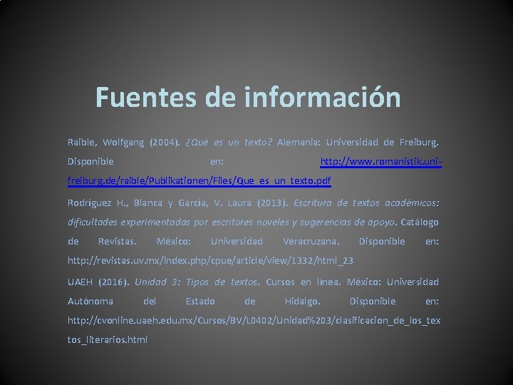 Fuentes de información Raible, Wolfgang (2004). ¿Qué es un texto? Alemania: Universidad de Freiburg.